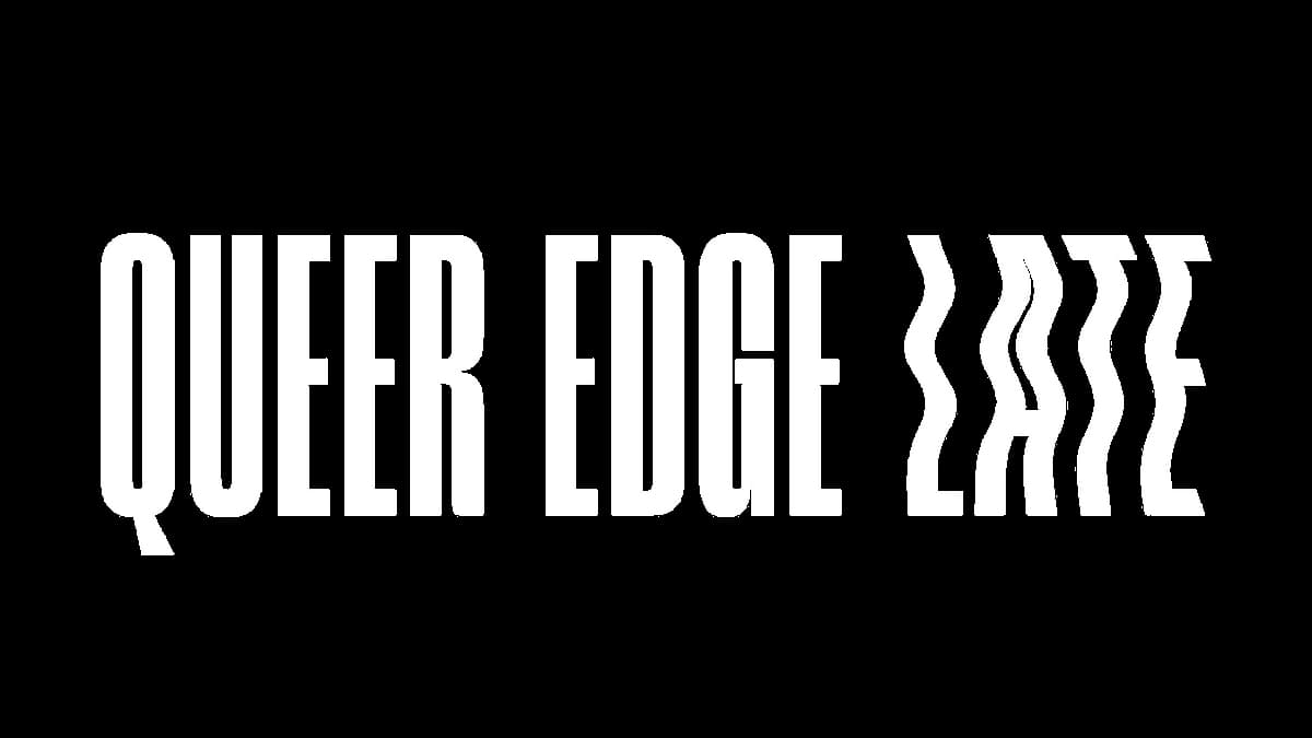 QUEER EDGE LATE